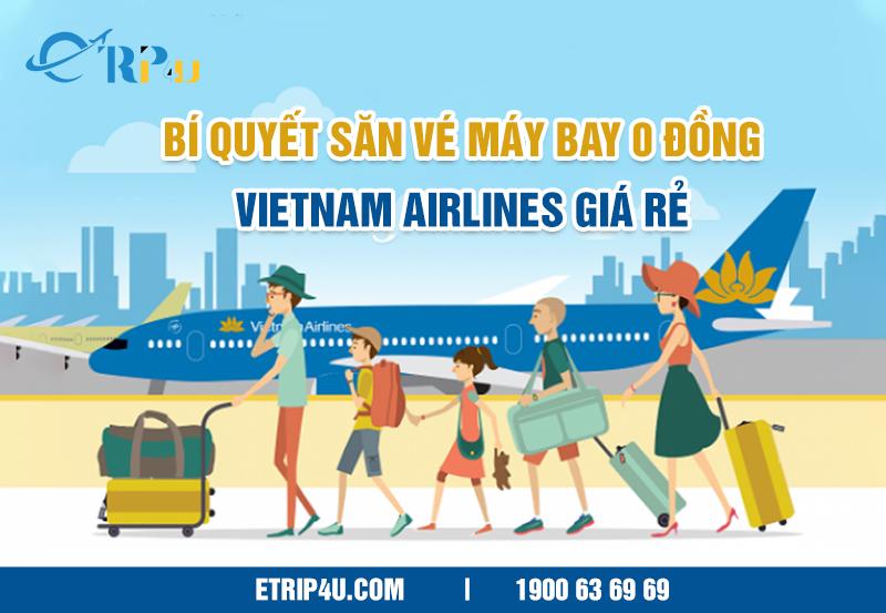 Bí quyết săn vé máy bay 0 đồng Vietnam Airlines giá rẻ Bí quyết săn vé máy bay 0 đồng Vietnam Airlines giá rẻ