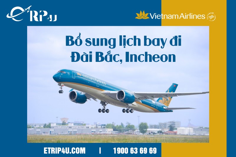 Vietnam Airlines bổ sung lịch bay đi Đài Bắc, Incheon Vietnam Airlines bổ sung lịch bay đi Đài Bắc, Incheon