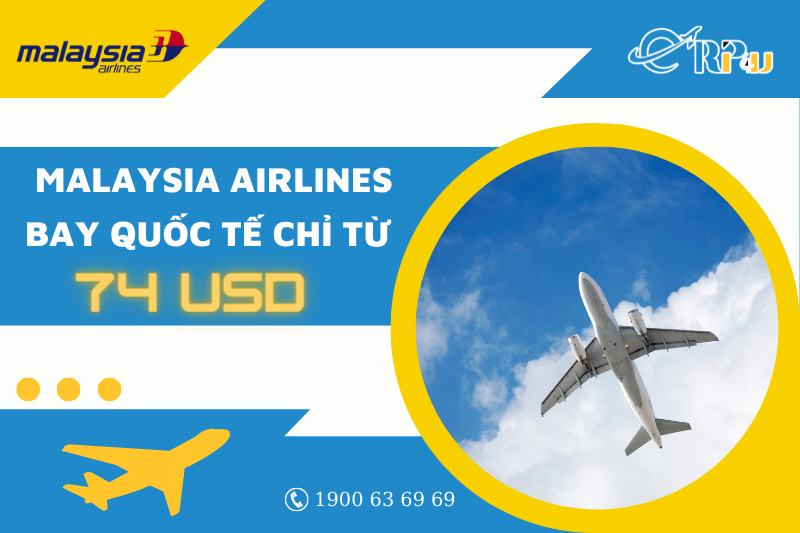 Ưu đ&atilde;i đặc biệt chặng bay quốc tế chỉ từ 74 USD với Malaysia Airlines