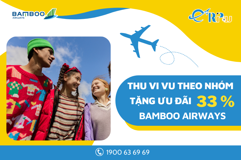 Ch&agrave;o thu vi vu theo nh&oacute;m - Bamboo Airways tặng ưu đ&atilde;i 33%