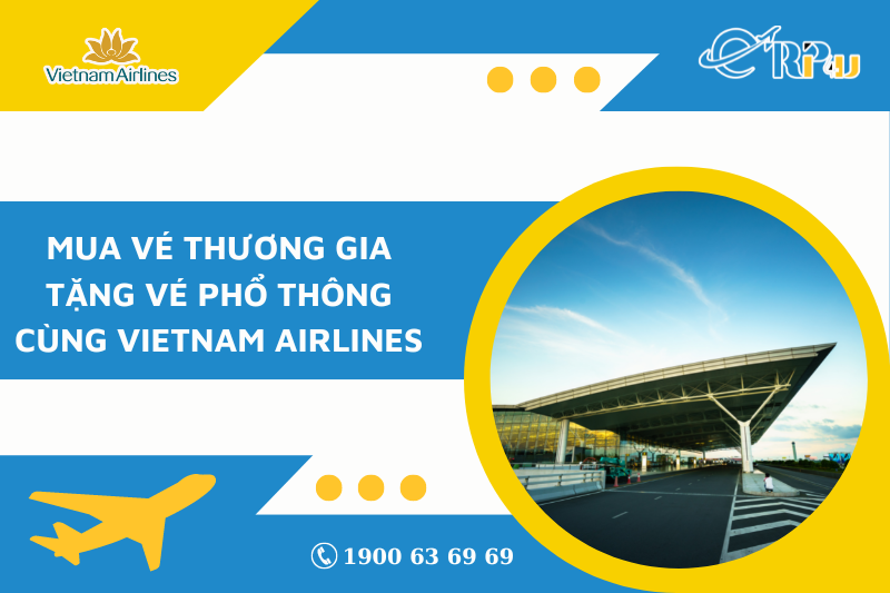 Mua vé Thương Gia tặng vé Phổ Thông cùng Vietnam Airlines Mua vé Thương Gia tặng vé Phổ Thông cùng Vietnam Airlines
