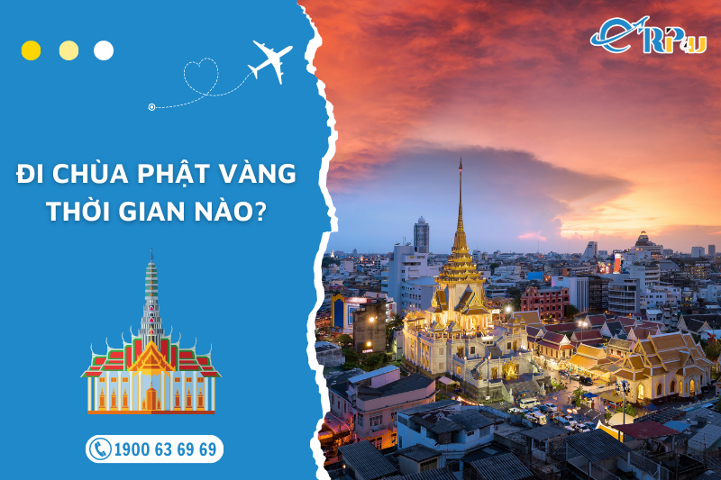 Đi Ch&ugrave;a Phật V&agrave;ng Th&aacute;i Lan thời gian n&agrave;o đẹp nhất?