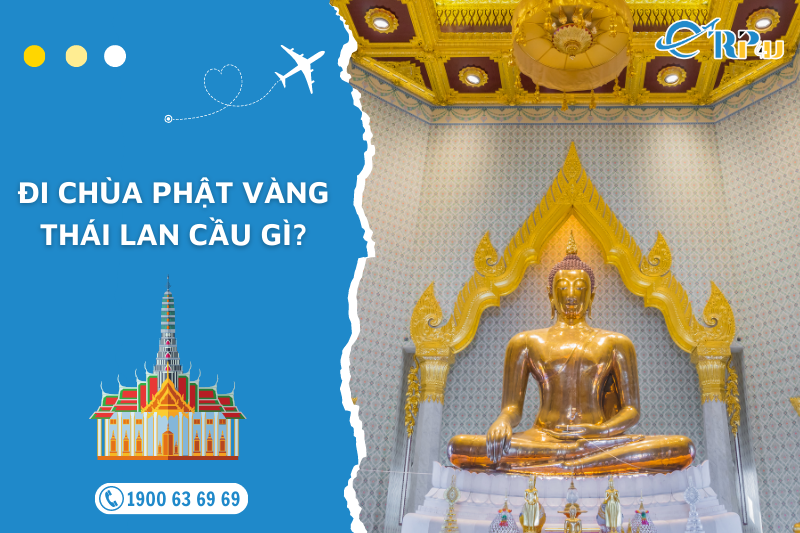 Đi ch&ugrave;a Phật V&agrave;ng Th&aacute;i Lan cầu g&igrave; ?