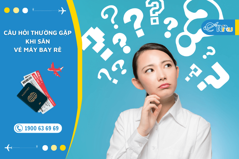 C&acirc;u hỏi thường gặp khi săn v&eacute; m&aacute;y bay rẻ