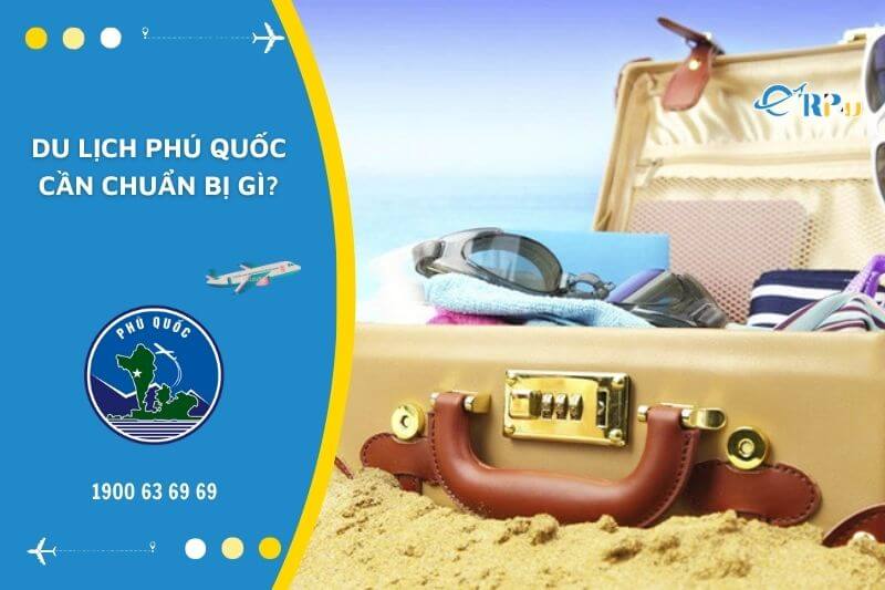 Du lịch Ph&uacute; Quốc cần chuẩn bị g&igrave;