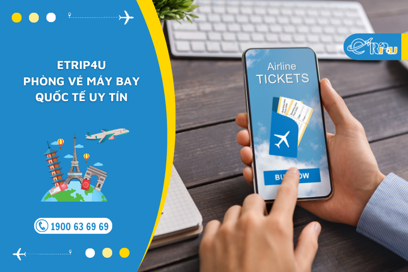 Etrip 4u - ph&ograve;ng v&eacute; m&aacute;y bay quốc tế uy t&iacute;n nhất hiện nay