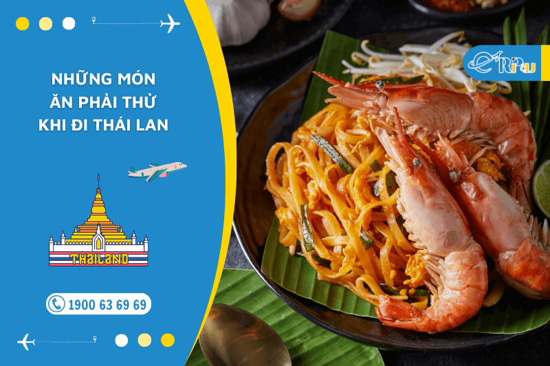 Những m&oacute;n ăn phải thử khi đi Th&aacute;i Lan du lịch