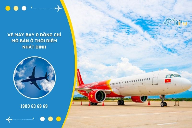 V&eacute; m&aacute;y bay 0 đồng kh&ocirc;ng được mở b&aacute;n thường xuy&ecirc;n