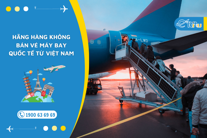 C&aacute;c h&atilde;ng h&agrave;ng kh&ocirc;ng khai th&aacute;c đường bay quốc tế từ Việt Nam