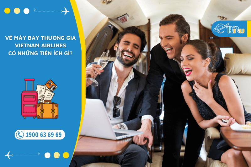 V&eacute; m&aacute;y bay Thương gia Vietnam Airlines c&oacute; những tiện &iacute;ch g&igrave;