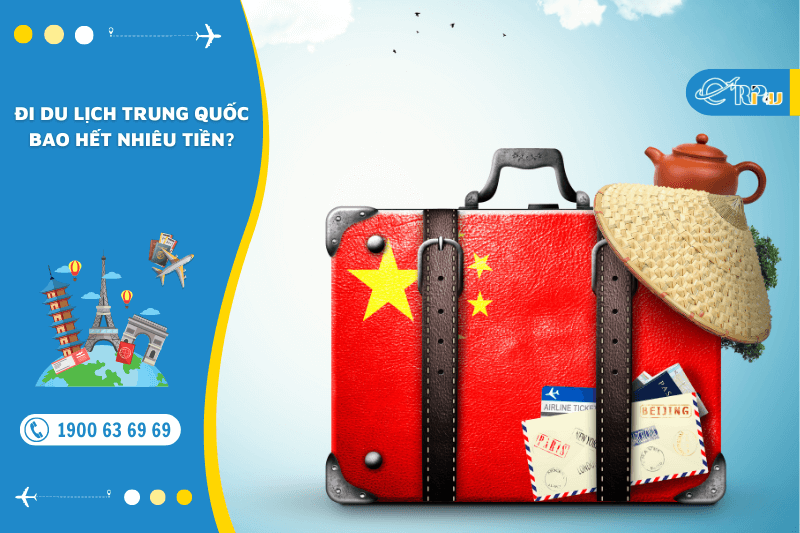 Đi du lịch Trung Quốc bao hết nhi&ecirc;u tiền
