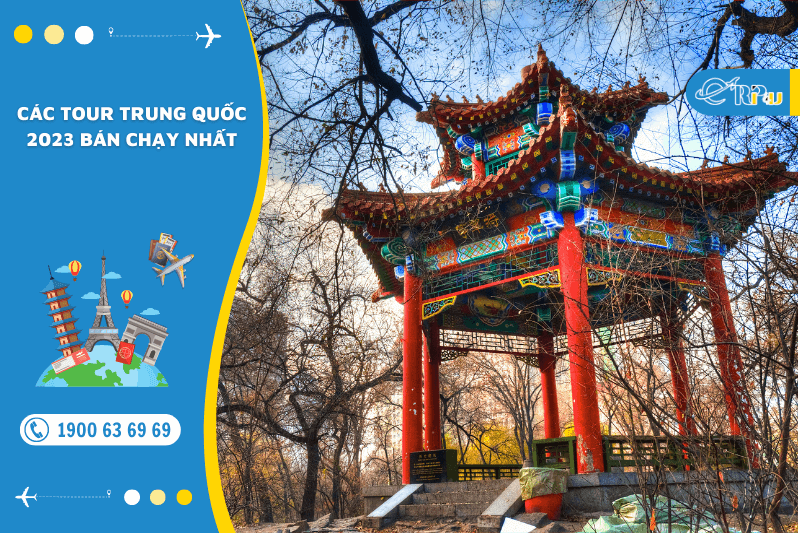 C&aacute;c tour trung quốc 2023 b&aacute;n chạy nhất