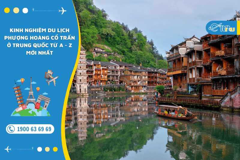 Kinh nghiệm du lịch Phượng Hoàng Cổ Trấn ở Trung Quốc từ A - Z mới nhất Kinh nghiệm du lịch Phượng Hoàng Cổ Trấn ở Trung Quốc từ A - Z mới nhất