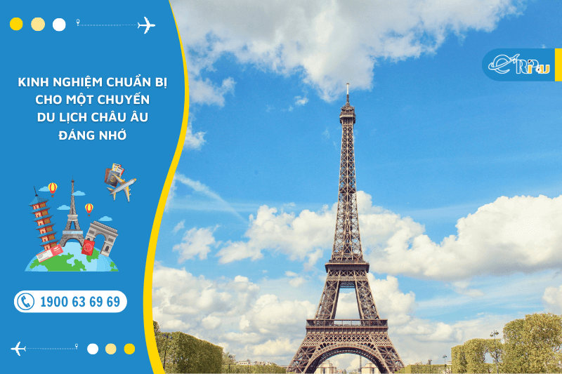 Kinh nghiệm chuẩn bị cho một chuyến du lịch Ch&acirc;u &Acirc;u đ&aacute;ng nhớ