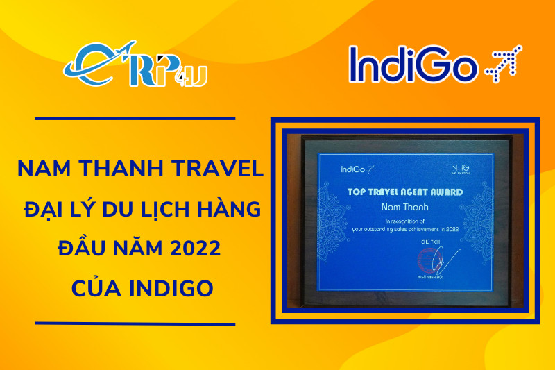 Nam Thanh Travel - Top Đại l&yacute; h&agrave;ng đầu của Indigo năm 2022