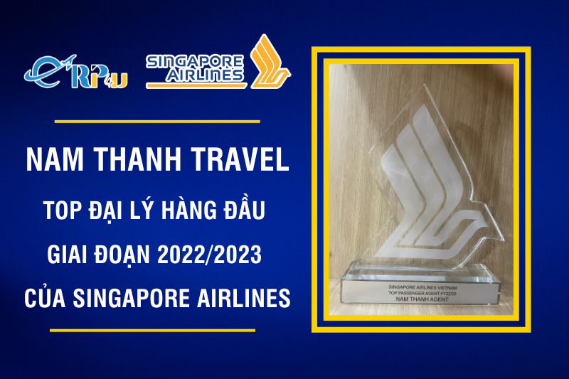 Nam Thanh Travel&nbsp;- Đại l&yacute; li&ecirc;n tục lọt top danh hiệu đại l&yacute; h&agrave;ng đầu của&nbsp;Singapore Airlines&nbsp;