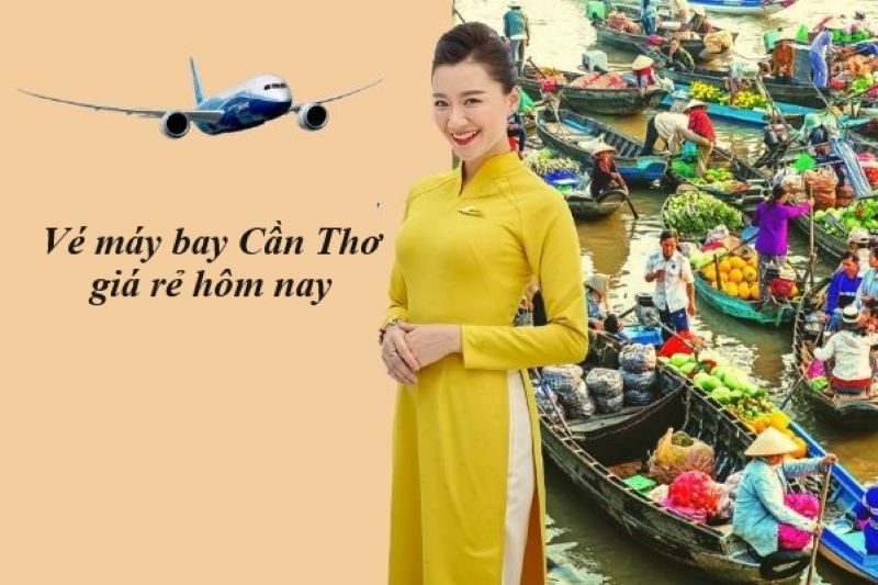 Gi&aacute; v&eacute; m&aacute;y bay đi Cần Thơ h&ocirc;m nay bao nhi&ecirc;u tiền?