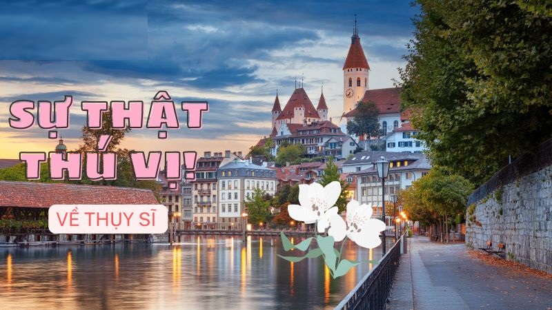 Những điều th&uacute; vị về đất nước Thụy Sĩ