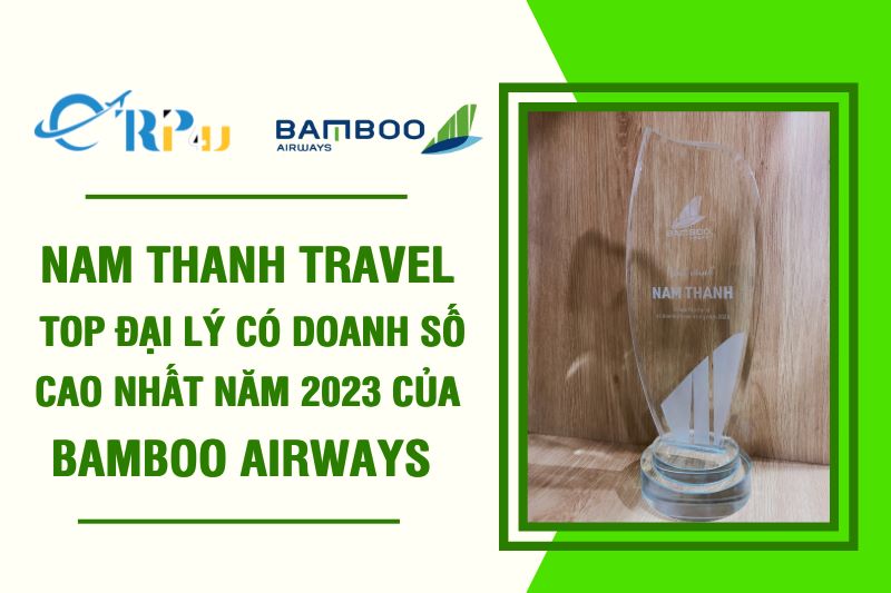 Nam Thanh Travel - Top đại lý có doanh số cao nhất 2023 của Bamboo Airways Nam Thanh Travel - Top đại lý có doanh số cao nhất 2023 của Bamboo Airways
