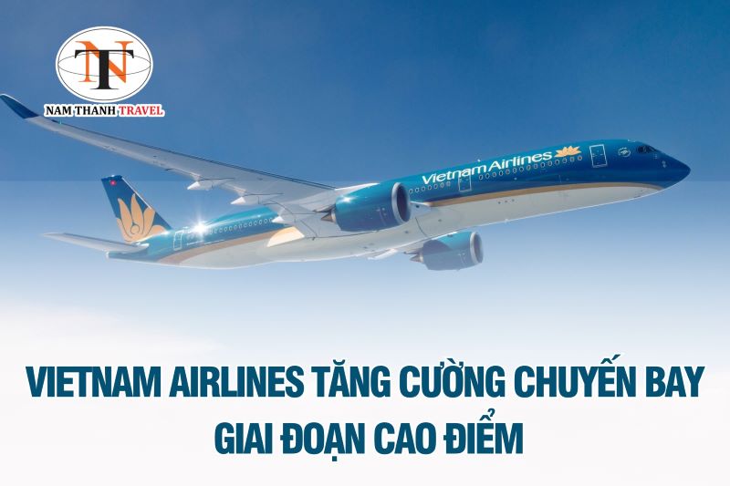 Vietnam Airlines: Tăng cường chuyến bay dịp cao điểm với mức gi&aacute; si&ecirc;u hấp dẫn