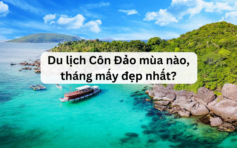 Nên du lịch Côn Đảo vào mùa nào? Nên du lịch Côn Đảo vào mùa nào?