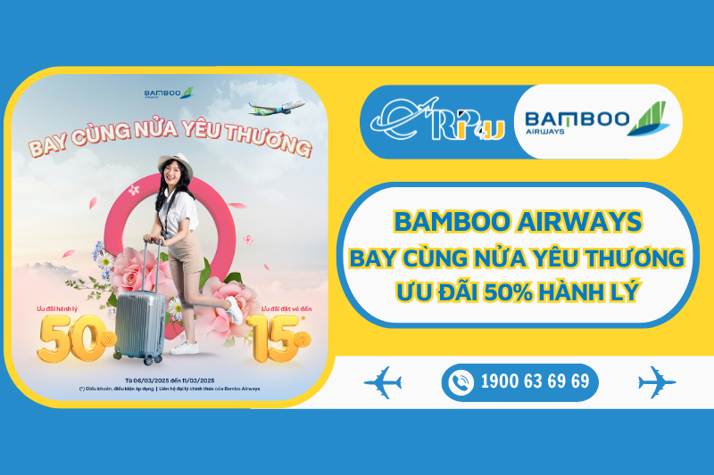 BAY CÙNG NỬA YÊU THƯƠNG – Ưu đãi 50% Phí Hành Lý Cùng Bamboo Airways BAY CÙNG NỬA YÊU THƯƠNG – Ưu đãi 50% Phí Hành Lý Cùng Bamboo Airways